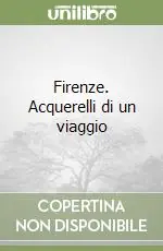 Nuova Collezione Firenze. Acquerelli di un viaggio