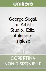 Miglior Prezzo George Segal. The Artist‘s Studio. Ediz. italiana e inglese