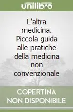 Ultima Occasione L‘altra medicina. Piccola guida alle pratiche della medicina non convenzionale