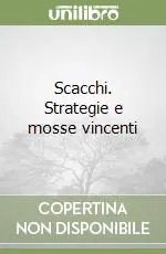 Scacchi. Strategie e mosse vincenti Consegna Rapida