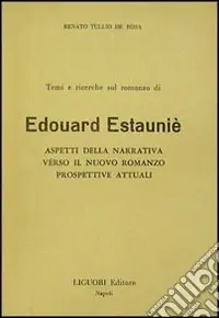 Reso Gratuito Temi e ricerche sul romanzo di Edouard Estaunié. Aspetti della narrativa verso il nuovo romanzo. Prospettive attuali