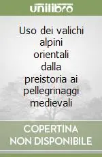 Direttamente Dal Produttore Uso dei valichi alpini orientali dalla preistoria ai pellegrinaggi medievali