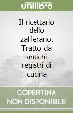 Il ricettario dello zafferano. Tratto da antichi registri di cucina Più Venduto