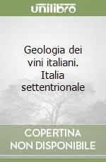 Geologia dei vini italiani. Italia settentrionale Must-Have