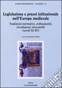 Spedito Oggi Legislazione e prassi istituzionale nell‘Europa medievale. Tradizioni normative, ordinamenti, circolazione mercantile (sec. XI-XV)