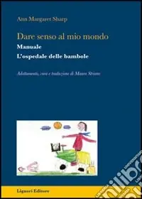 Dare senso al mio mondo. L‘ospedale delle bambole. Manuale Prezzo Basso