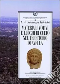 Materiali votivi e luoghi di culto nel territorio di Avella Subito Disponibile