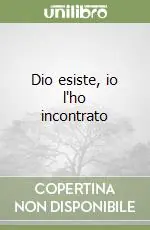 Quantità Limitata Dio esiste, io l‘ho incontrato
