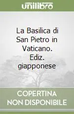 La Basilica di San Pietro in Vaticano. Ediz. giapponese Prezzo Scontato