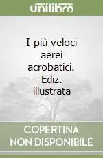 Di Tendenza I più veloci aerei acrobatici. Ediz. illustrata