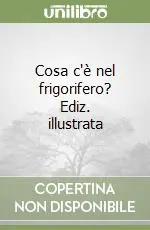 Affare Cosa c‘è nel frigorifero? Ediz. illustrata