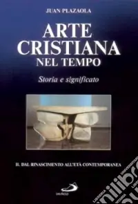 Arte cristiana nel tempo. Storia e significato. Vol. 2 Dal Rinascimento all‘età contemporanea Reso Gratuito
