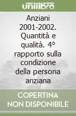 Prezzo Scontato Anziani 2001-2002. Quantità e qualità. 4° rapporto sulla condizione della persona anziana