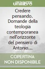 Credere pensando. Domande della teologia contemporanea nell‘orizzonte del pensiero di Antonio Rosmini Spedizione Espresso