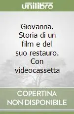 Giovanna. Storia di un film e del suo restauro. Con videocassetta Promo Stagionale