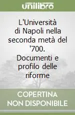 Promozione Esclusiva L‘Università di Napoli nella seconda metà del ‘700. Documenti e profilo delle riforme