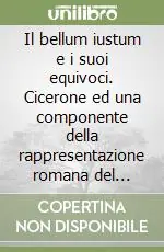 Il bellum iustum e i suoi equivoci. Cicerone ed una componente della rappresentazione romana del völkerrecht antico Prezzo Conveniente