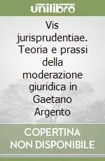 Vis jurisprudentiae. Teoria e prassi della moderazione giuridica in Gaetano Argento Promo Stagionale