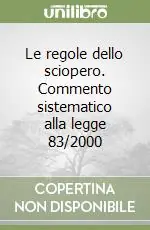 Offerta Speciale Le regole dello sciopero. Commento sistematico alla legge 83/2000