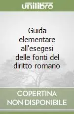 Guida elementare all‘esegesi delle fonti del diritto romano Professionale
