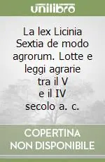 La lex Licinia Sextia de modo agrorum. Lotte e leggi agrarie tra il V e il IV secolo a. c. Quantità Limitata