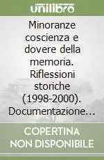Ordina Subito Minoranze coscienza e dovere della memoria. Riflessioni storiche (1998-2000). Documentazione storica