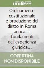 Soddisfatti O Rimborsati Ordinamento costituzionale e produzione del diritto in Roma antica. I fondamenti dell‘esperienza giuridica occidentale