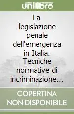 A Buon Prezzo La legislazione penale dell‘emergenza in Italia. Tecniche normative di incriminazione e politica giudiziaria dallo Stato liberale allo Stato democratico di diritto