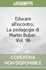 Ultima Occasione Educare all‘incontro. La pedagogia di Martin Buber. Vol. 96