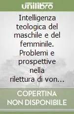 Intelligenza teologica del maschile e del femminile. Problemi e prospettive nella rilettura di von Balthasar e P. Evdokimov Popolare