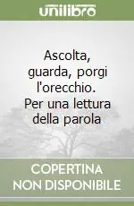 Ascolta, guarda, porgi l‘orecchio. Per una lettura della parola Offerta