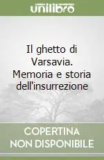 Il ghetto di Varsavia. Memoria e storia dell‘insurrezione Più Venduto