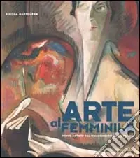 Direttamente Dal Produttore Arte al femminile. Donne artiste dal Rinascimento al XXI secolo. Ediz. illustrata