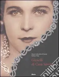 Gioielli di Casa Savoia. Ediz. illustrata Sconto