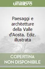 Promozione Paesaggi e architetture della Valle d‘Aosta. Ediz. illustrata