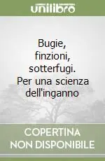 Offerta Lampo Bugie, finzioni, sotterfugi. Per una scienza dell‘inganno