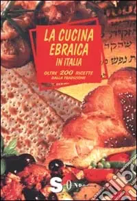 La cucina ebraica in Italia. Oltre 200 ricette dalla tradizione Occasione