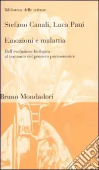 Emozioni e malattia. Dall‘evoluzione biologica al tramonto del pensiero psicosomatico Promozione