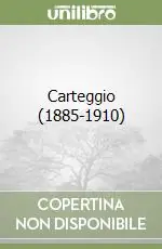 Carteggio (1885-1910) Ultime Pezzi