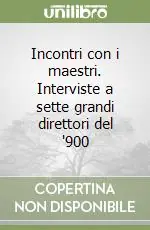Incontri con i maestri. Interviste a sette grandi direttori del ‘900 Ultima Occasione
