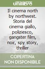 Pagamento Sicuro Il cinema north by northwest. Storia del cinema giallo, poliziesco, gangster film, noir, spy story, thriller