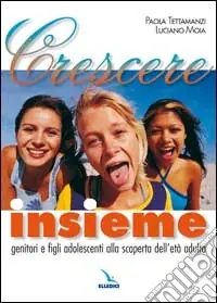 Crescere insieme. Genitori e figli adolescenti alla scoperta dell‘età adulta Di Tendenza
