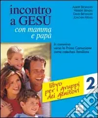 Incontro a Gesù con mamma e papà. In cammino verso la prima comunione come catechesi familiare. Vol. 2 Libro per i gruppi dei genitori Non Perdere