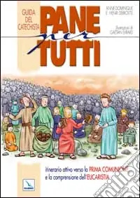 Pane per tutti. Itinerario attivo verso la prima comunione e la comprensione dell‘eucaristia. Guida del catechista Ordina Subito