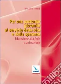 Ultimissimo Modello Per una pastorale giovanile al servizio della vita e della speranza. Educazione alla fede e animazione