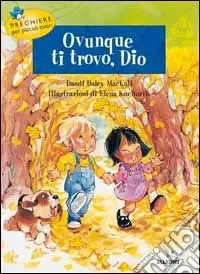 Ovunque ti trovo, Dio. Preghiere per piccoli cuori Solo Oggi