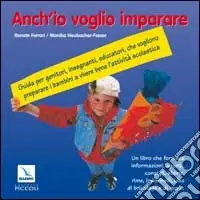 Must-Have Anch‘io voglio imparare. Guida per genitori, insegnanti, educatori che vogliono preparare i bambini a vivere bene l‘attività scolastica