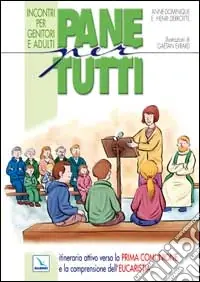 Pane per tutti. Itinerario attivo verso la prima comunione e la comprensione dell‘eucaristia. Incontri per genitori e adulti Ultime Pezzi