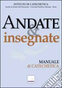 Andate e insegnate. Manuale di catechetica Compra Adesso