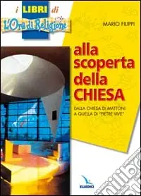 Offerta Alla scoperta della Chiesa. Dalla chiesa di mattoni a quella di «pietre vive»